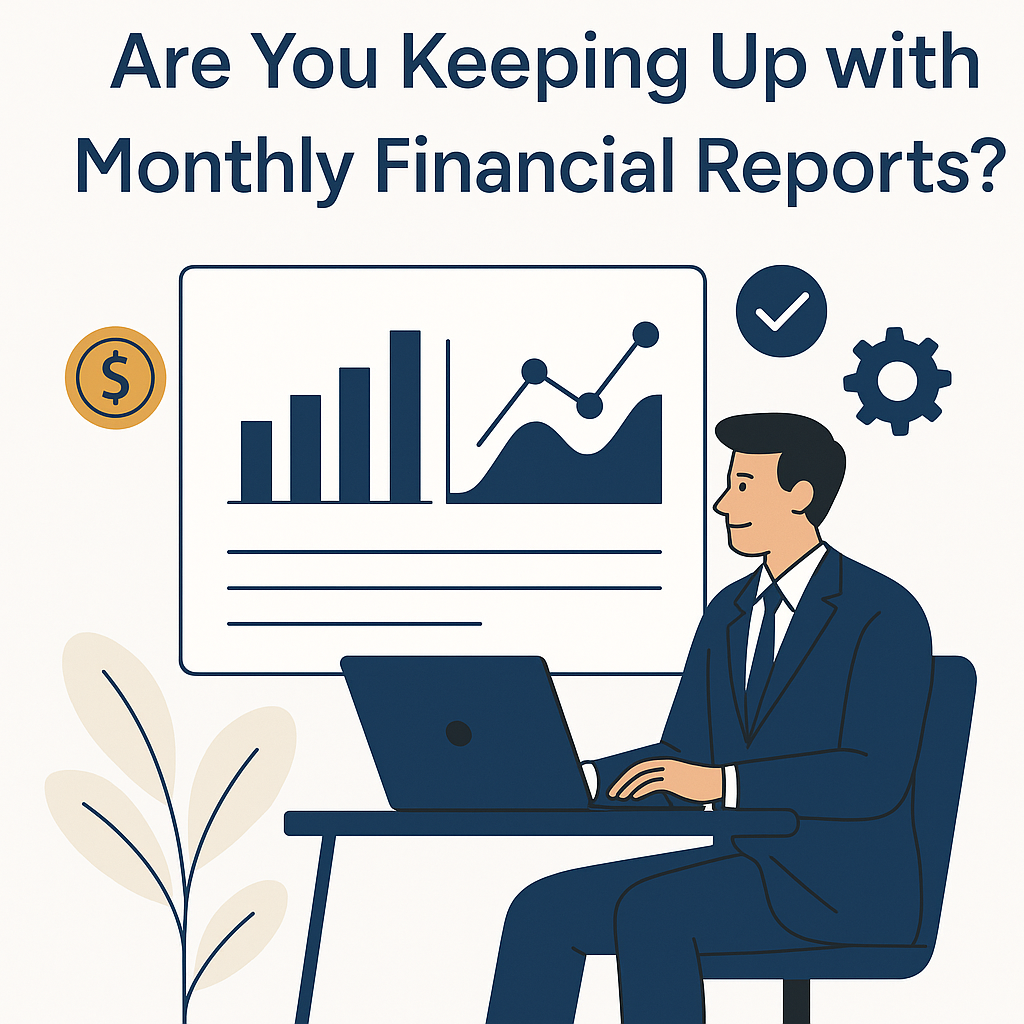 Why Skipping Monthly Financial Reports Could Be Costing You Big