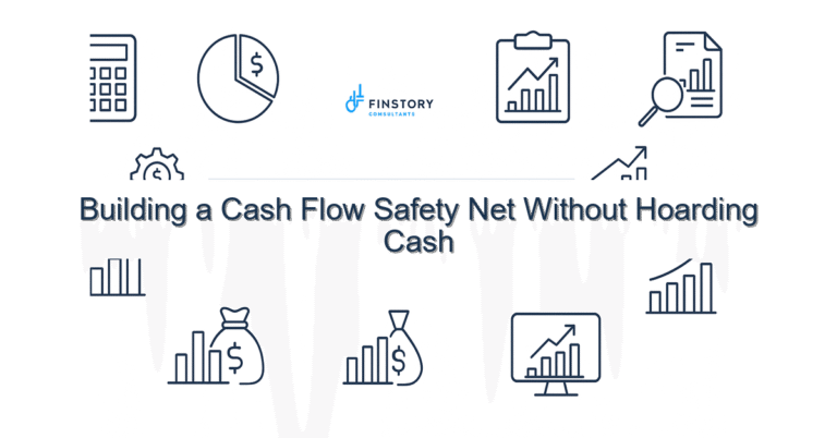 Building a Cash Flow Safety Net Without Hoarding Cash