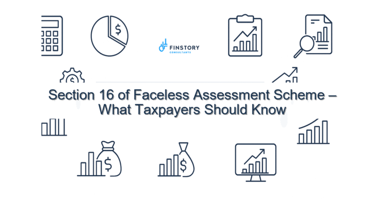 Section 16 of Faceless Assessment Scheme – What Taxpayers Should Know